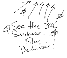 See the 2006 Sundance Film Predictions by selecting the menu in the upper-right hand corner...